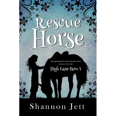 Rescue Horse: An Inspirational Horse Show Adventure Series for Horse Crazy Girls