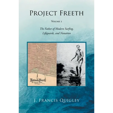Project Freeth: Volume 2: The Father of Modern Surfing, Lifeguards, and Nanation