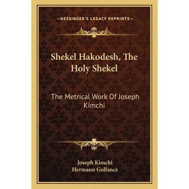 Shekel Hakodesh, The Holy Shekel: The Metrical Work Of Joseph Kimchi