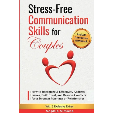 Stress-Free Communication Skills for Couples: How to Recognize & Effectively Address Issues, Build Trust, and Resolve Conflicts for a Stronger Marriag
