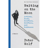 Waiting on the Moon: Artists, Poets, Drifters, Grifters, and Goddesses