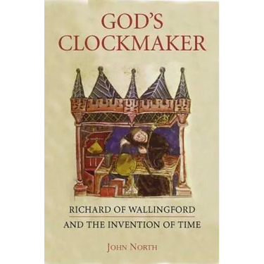 God's Clockmaker: Richard of Wallingford and the Invention of Time