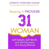 Raising a Proverb 31 Woman: Self-Esteem, Self-Worth and Self-Discovery of a Young Woman in Today's Time