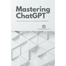 Mastering ChatGPT: Advanced Techniques for Generating Text with OpenAI