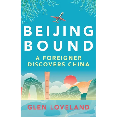 Beijing Bound: A Foreigner Discovers China