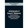 Autobiography Of Samuel S. Hildebrand: The Renowned Missouri Bushwhacker And Unconquerable Rob Roy Of America; Being His Complete Confession