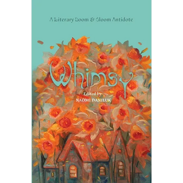Whimsy: A Literary Doom & Gloom Antidote