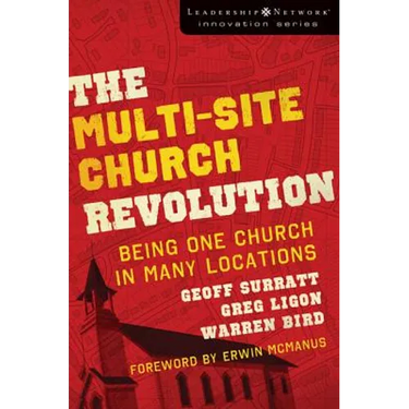 The Multi-Site Church Revolution: Being One Church in Many Locations