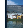Forty Fathoms Deep: Pearl Divers and Sea Rovers in Australian Seas