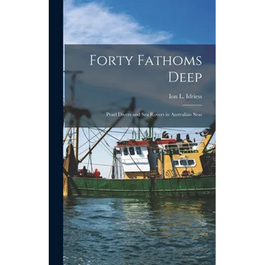 Forty Fathoms Deep: Pearl Divers and Sea Rovers in Australian Seas