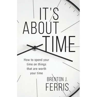 It's About Time: How To Spend Your Time On Things That Are Worth Your Time