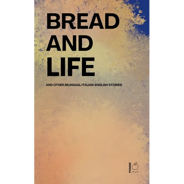 Bread and Life And Other Bilingual Italian-English Stories