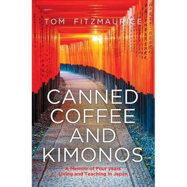 Canned coffee and Kimonos, A Memoir of Four Years Living and Teaching in Japan