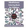 Mindfulness Coloring Book for Children Ages 4-12 - Art Therapy Coloring Book for Kids