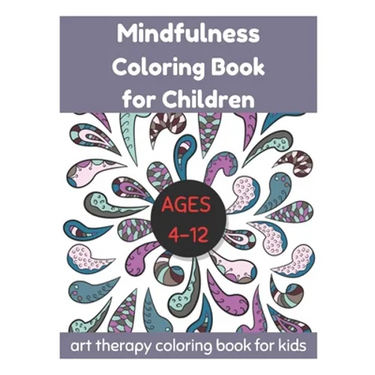 Mindfulness Coloring Book for Children Ages 4-12 - Art Therapy Coloring Book for Kids