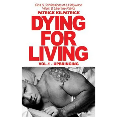 Dying for a Living: Sins & Confessions of a Hollywood Villain & Libertine Patriot