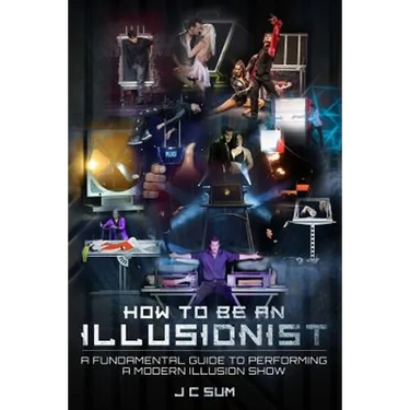 How to Be An Illusionist: A Fundamental Guide to Performing a Modern Illusion Show