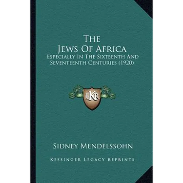 The Jews Of Africa: Especially In The Sixteenth And Seventeenth Centuries (1920)
