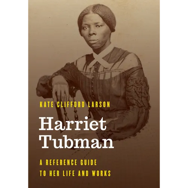 Harriet Tubman: A Reference Guide to Her Life and Works