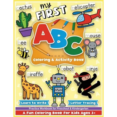 First ABC Coloring and Activity Book: Learn to write, letter tracing, an alphabet preschool and kindergarten workbook for girls and boys, for toddlers