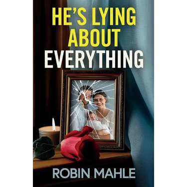 He's Lying About Everything: A totally addictive psychological thriller full of twists