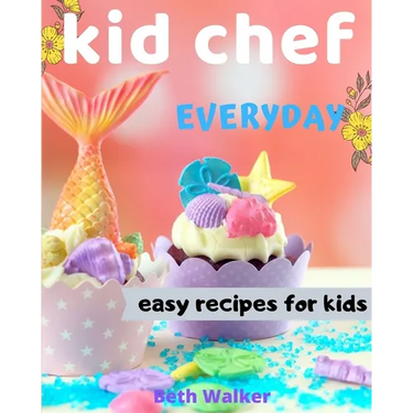Kid Chef: easy recipes for kids