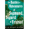 The Battles and Adventures of Sigmund, Sigurd and Frithiof - Three of Norse Mythologies Biggest Heroes