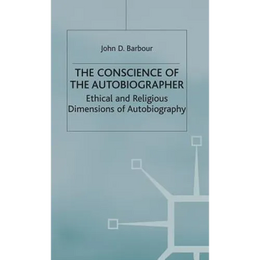 The Conscience of the Autobiographer: Ethical and Religious Dimensions of Autobiography