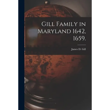 Gill Family in Maryland 1642, 1659.