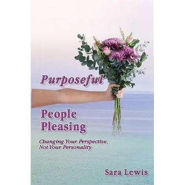 Purposeful People-Pleasing: Changing Your Perspective, Not Your Personality