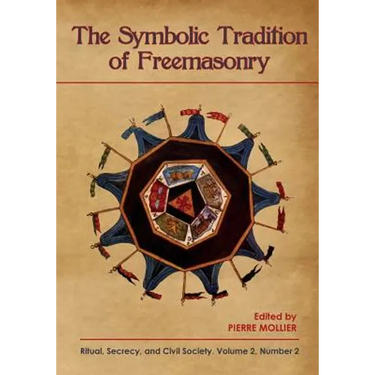 The Symbolic Tradition of Freemasonry: Ritual, Secrecy, & Civil Society, Vol. 2 No. 2