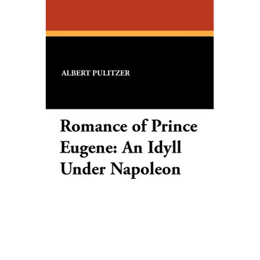 Romance of Prince Eugene: An Idyll Under Napoleon