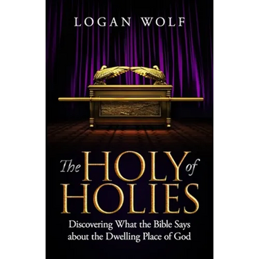 The Holy of Holies: Discovering What the Bible Says About the Dwelling Place of God