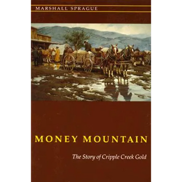 Money Mountain: The Story of Cripple Creek Gold