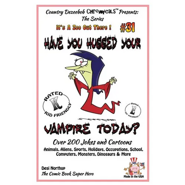 Have You Hugged Your Vampire Today? - Over 200 Jokes + Cartoons - Animals, Aliens, Sports, Holidays, Occupations, School, Computers, Monsters, Dinosau