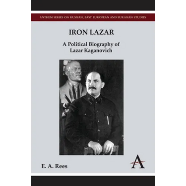 Iron Lazar: A Political Biography of Lazar Kaganovich