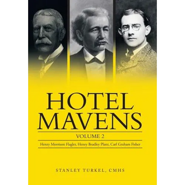 Hotel Mavens: Volume 2: Henry Morrison Flagler, Henry Bradley Plant, Carl Graham Fisher