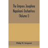 The Empress Josephine: Napoleon's enchantress (Volume I)