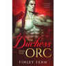 The Duchess and the Orc: A Monster Fantasy Romance