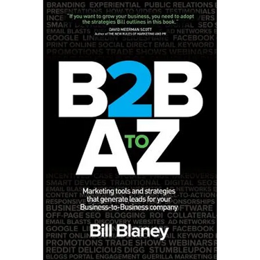 B2B A To Z: Marketing Tools and Strategies That Generate Leads For Business-To-Business Companies