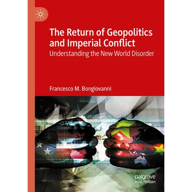 The Return of Geopolitics and Imperial Conflict: Understanding the New World Disorder