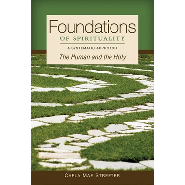 Foundations of Spirituality: The Human and the Holy; A Systematic Approach