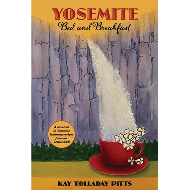Yosemite Bed and Breakfast: A Novel Set in Yosemite with Lots of Delicious Recipes