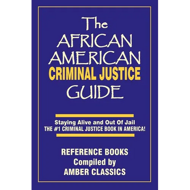 The African American Criminal Justice Guide: Staying Alive and Out of Jail -The #1 Criminaljustice Guidein America