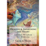 Healing and Awakening the Heart: Animal Wisdom for Humans