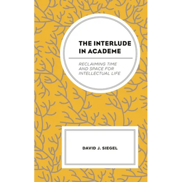 The Interlude in Academe: Reclaiming Time and Space for Intellectual Life