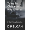 Tales to Give You Nightmares: A Short Story Collection