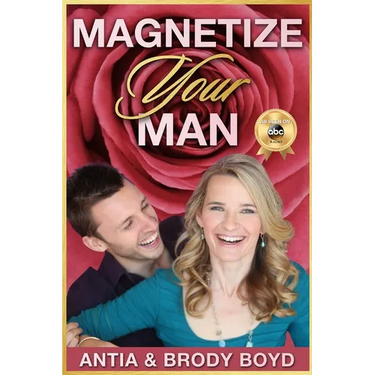 Magnetize Your Man: Attract The Right Man To Share Your Life With & Be Happier ASAP!