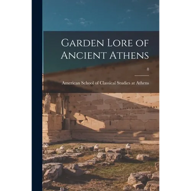 Garden Lore of Ancient Athens; 8