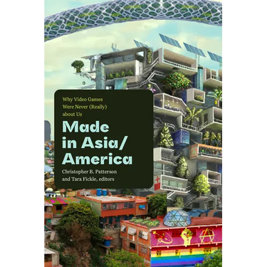 Made in Asia/America: Why Video Games Were Never (Really) about Us